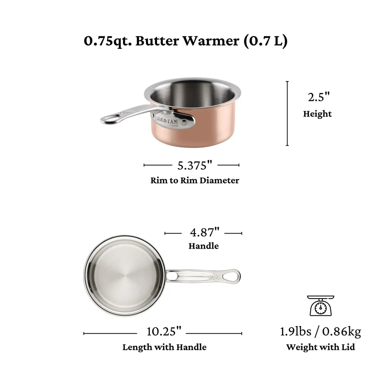 Experience professional-grade performance with the CopperBond Aura™ Polished Copper 0.75-Quart Butter Warmer. Featuring a 0.7 L capacity, this essential piece measures 2.5 inches in height, has a 5.375-inch rim diameter, and includes a 4.87-inch handle—bringing its total length to 10.25 inches and total weight (with lid) to 1.9 lbs (0.86 kg). Add this premium copper cookware item to your kitchen collection for superior quality and style.