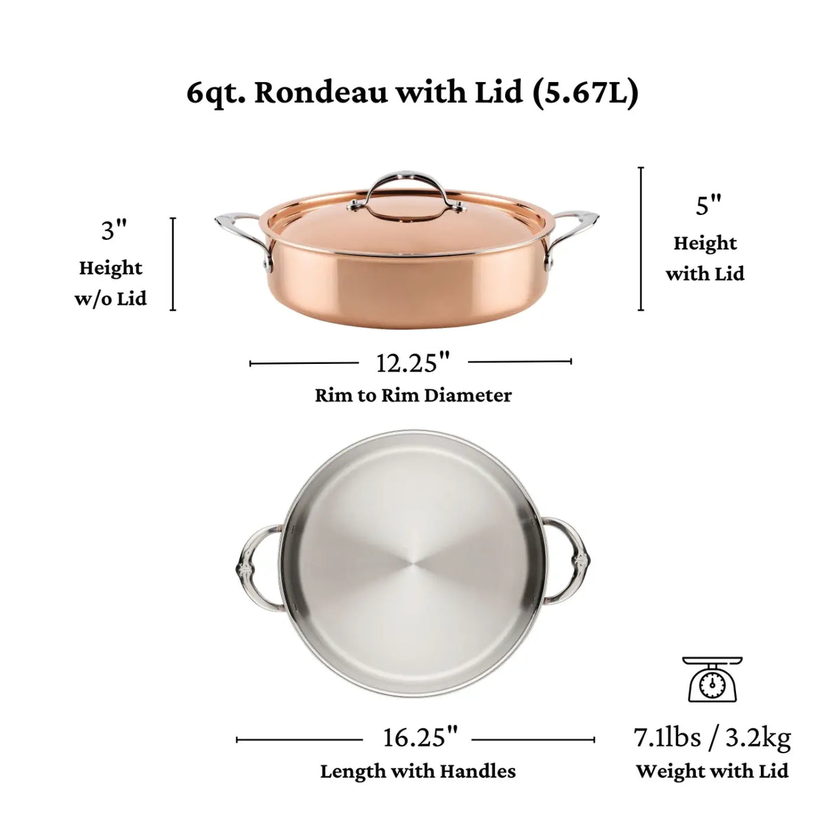 Discover the refined luxury of the CopperBond Aura™ Polished Copper Rondeaus with Lid. Expertly crafted in Italy, this 6qt rondeau features elegant silver handles and comes complete with a matching lid. Shown from both side and top views, it stands 3″ high without the lid (5″ with lid), boasts a spacious 12.25″ diameter (16.25″ including handles), and weighs 7.1 lbs (3.2 kg). An exceptional choice for professional-grade cooking, this rondeau is perfect for elevating your kitchen collection.