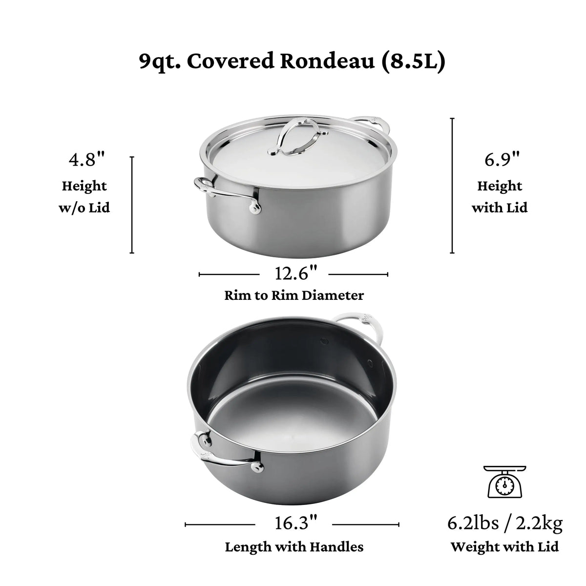 The NanoBond Titanium Rondeaus with Lids is a 9-quart pot, compatible with NanoBond and molecular titanium cookware. Size: 4.8" H (no lid), 6.9" H (with lid), 12.6" rim diameter, 16.3" with handles; weighs 6.2 lbs; shown with/without lid.